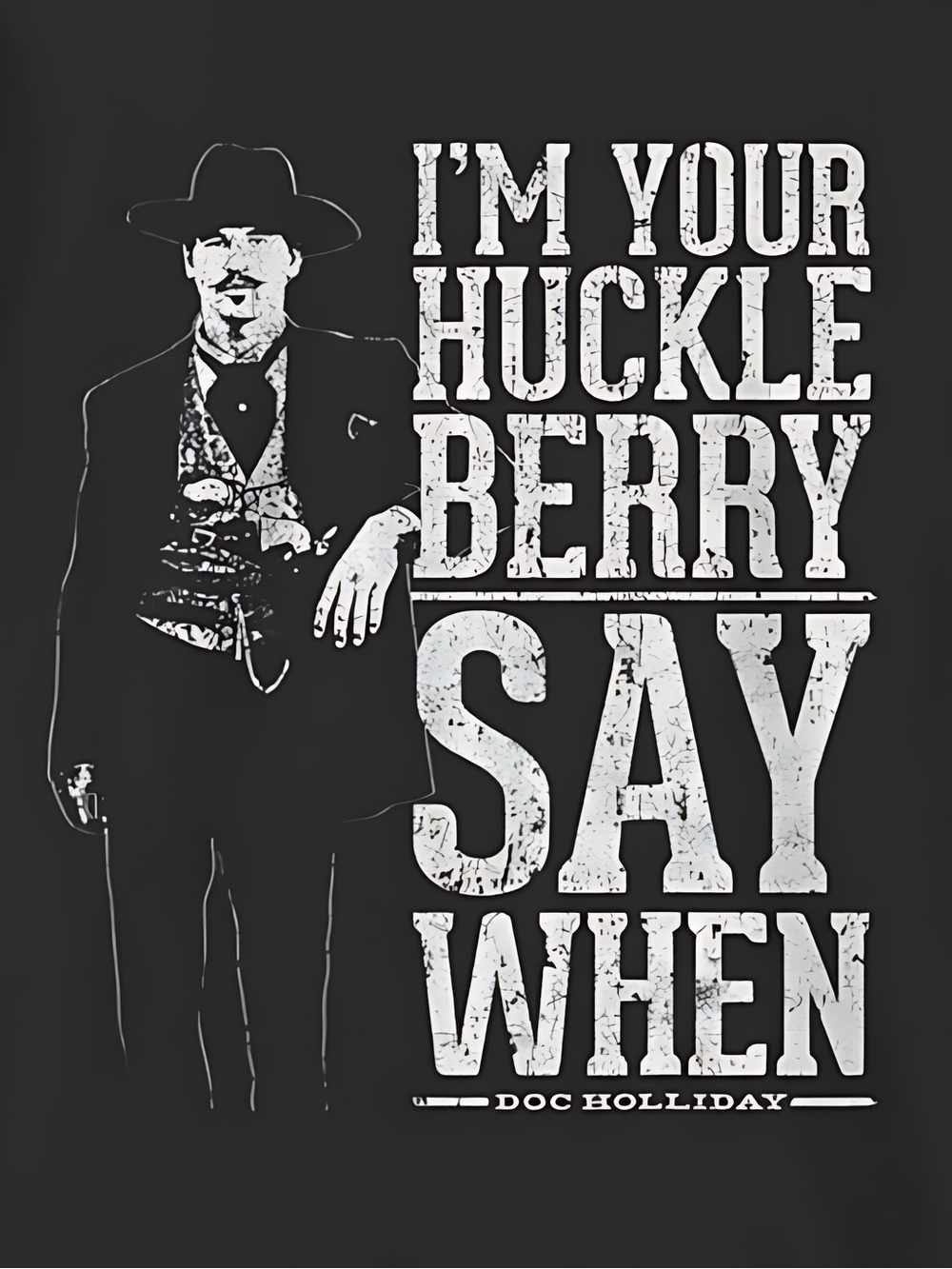 Im Your Huckleberry Doc Holliday Western Quote Fan Gift Graphic T-Shirt159 - Picture 2 of 5